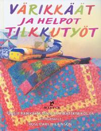 Värikkäät ja helpot tilkkutyöt