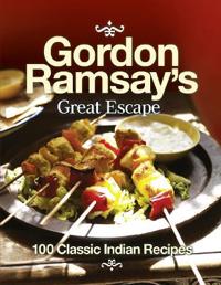 Gordon Ramsay's Great Escape: 100 of my Favourite Indian Recipes