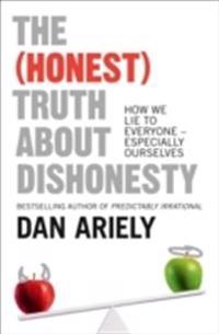 The (Honest) Truth About Dishonesty: How We Lie To Everyone - Especially Ou