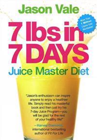 7 Lbs in 7 Days: Juice Master Diet