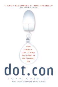 Dot.Con: How America Lost Its Mind and Money in the Internet Era