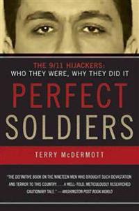 Perfect Soldiers: The 9/11 Hijackers: Who They Were, Why They Did It