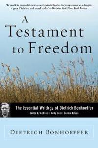 A Testament to Freedom: The Essential Writings of Dietrich Bonhoeffer