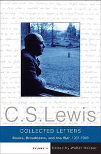 The Collected Letters of C. S. Lewis: Books, Broadcasts, and the War, 1931-1949