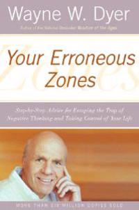 Your Erroneous Zones: Step-By-Step Advice for Escaping the Trap of Negative Thinking and Taking Control of Your Life