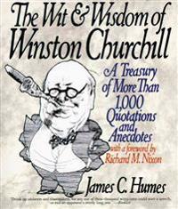 The Wit & Wisdom of Winston Churchill: A Treasury of More Than 1,000 Quotations