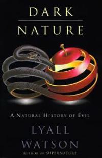 Dark Nature: A Natural History of Evil