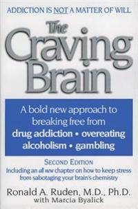 The Craving Brain: A Bold New Approach to Breaking Free from *Drug Addiction *Overeating *Alcoholism *Gambling