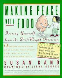 Making Peace with Food: Freeing Yourself from the Diet/Weight Obsession