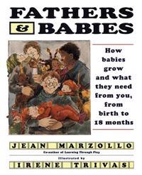 Fathers and Babies: How Babies Grow and What They Need from You, from Birth to 18 Months