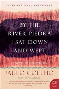 By the River Piedra I Sat Down and Wept: A Novel of Forgiveness