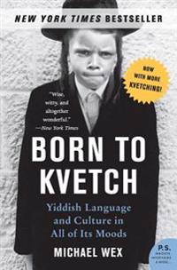 Born to Kvetch: Yiddish Language and Culture in All of Its Moods