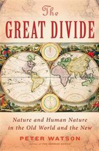 The Great Divide: Nature and Human Nature in the Old World and the New