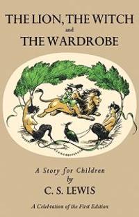 The Lion, the Witch and the Wardrobe: A Celebration of the First Edition