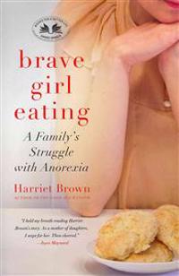 Brave Girl Eating: A Family's Struggle with Anorexia