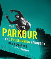 The Parkour & Freerunning Handbook