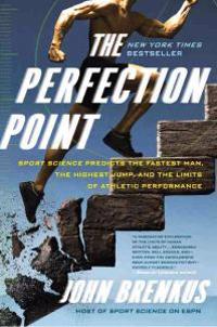 The Perfection Point: Sport Science Predicts the Fastest Man, the Highest Jump, and the Limits of Athletic Performance