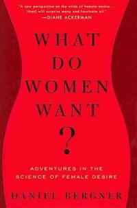 What Do Women Want?: Adventures in the Science of Female Desire