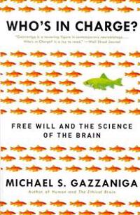 Who's in Charge?: Free Will and the Science of the Brain