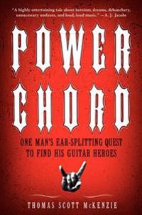 Power Chord: One Man's Ear-Splitting Quest to Find His Guitar Heroes