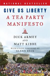 Give Us Liberty: A Tea Party Manifesto