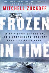 Frozen in Time: An Epic Story of Survival and a Modern Quest for Lost Heroes of World War II