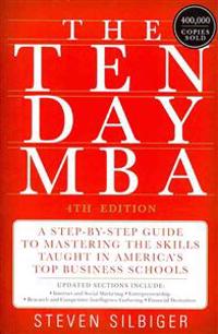 The Ten-Day MBA: A Step-By-Step Guide to Mastering the Skills Taught in America's Top Business Schools