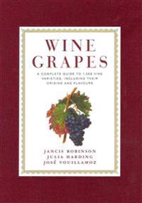 Wine Grapes: A Complete Guide to 1,368 Vine Varieties, Including Their Origins and Flavours