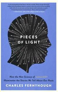 Pieces of Light: How the New Science of Memory Illuminates the Stories We Tell about Our Pasts