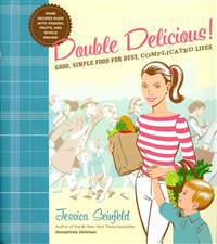 Double Delicious: Good, Simple Food for Busy, Complicated Lives