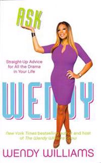 Ask Wendy: Straight-Up Advice for All the Drama in Your Life