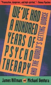 Hundred Years of Psychotherapy...and the World's Getting Worse