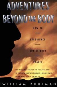 Adventures Beyond the Body: Proving Your Immortality Through Out-Of-Body Travel