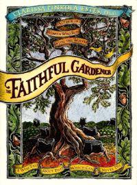 The Faithful Gardener: A Wise Tale about That Which Can Never Die