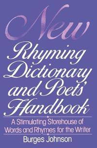New Rhyming Dictionary and Poet's Handbook: A Stimulating Storehouse of Words and Rhymes For....