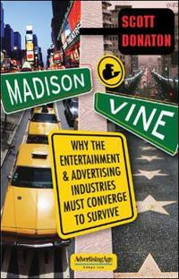 Madison and Vine: Why the Entertainment and Advertising Industries Must Converge to Survive