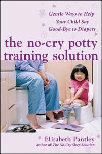 No-cry Potty Training Solution Gentle Ways to Help Your Child Say Goodbye to Diapers
