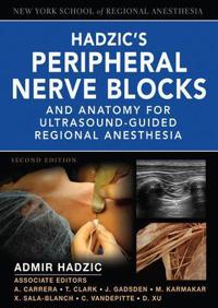 Hadzic's Peripheral Nerve Blocks and Anatomy for Ultrasound-Guided Regional Anesthesia