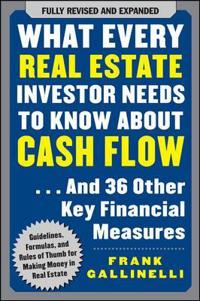 What Every Real Estate Investor Needs to Know About Cash Flow... and 36 Other Key Financial Measures