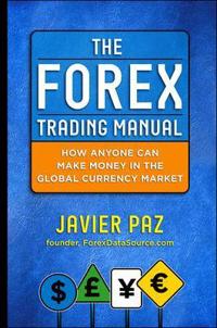 The Forex Trading Manual: The Rules-based Approach to Making Money Trading Currencies
