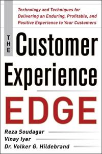 The Customer Experience Edge: Technology and Techniques for Delivering an Enduring, Profitable and Positive Experience to Your Customers