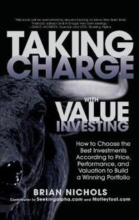 Taking Charge with Value Investing: How to Choose the Best Investments According to Price, Performance, and Valuation to Build a Winning Portfolio
