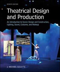 Theatrical Design and Production: An Introduction to Scene Design and Construction, Lighting, Sound, Costume, and Makeup