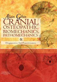 Cranial Osteopathic Biomechanics, Pathomechanics and Diagnostics for Practitioners