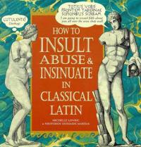 How to Insult, Abuse and Insinuate in Classical Latin