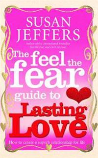 The Feel the Fear Guide to...Lasting Love