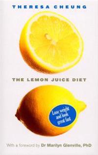 The Lemon Juice Diet: Lose Weight and Look Great Fast