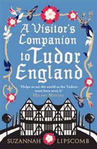 A Visitor's Companion to Tudor England