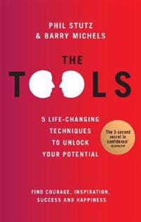 The Tools: 5 Life-Changing Techniques to Unlock Your Potential. Phil Stutz & Barry Michels