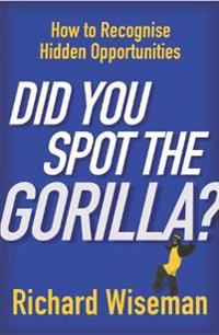 Did You Spot the Gorilla?: How to Recognise Hidden Opportunities